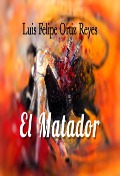 El Matador - Luis Felipe Ortiz Reyes