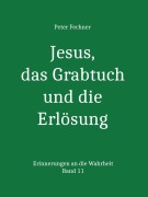 Jesus, das Grabtuch und die Erlösung - Peter Fechner
