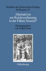 Alternativen zur Reichsverfassung in der Frühen Neuzeit? - 