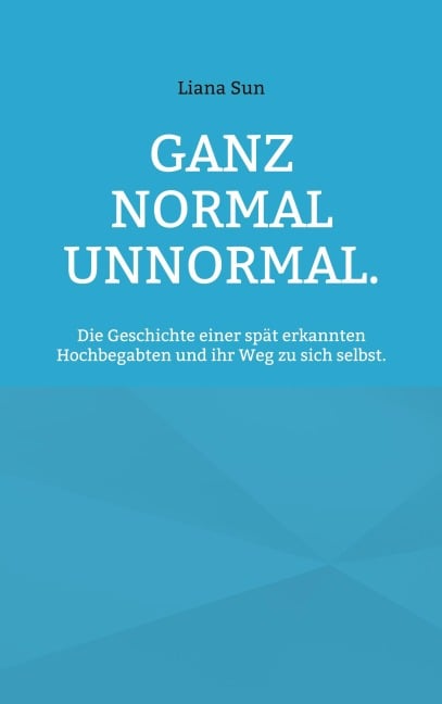 Ganz normal unnormal. - Liana Sun