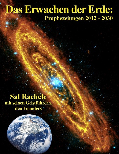 Das Erwachen der Erde: Prophezeiungen 2012 - 2030 - Sal Rachele