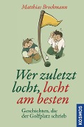 Wer zuletzt locht, locht am besten - Matthias Brockmann