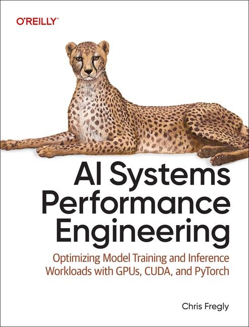 AI Systems Performance Engineering - Chris Fregly