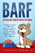 Cover-Bild zum Titel 'BARF - Artgerechte Rohfütterung für Hunde: Hundeerziehung mit der natürlichen gesunden Ernährung für Ihren Vierbeiner. Alles Wissenswerte über rohes Hundefutter inkl. Rezepte und Ernährungspläne' von 'Theodor Roswell'