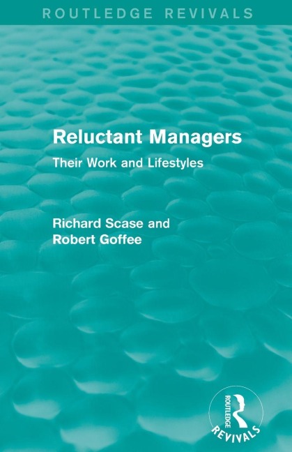 Reluctant Managers (Routledge Revivals) - Richard Scase, Robert Goffee