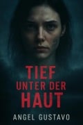 Cover-Bild zum Titel 'Tief unter der Haut' von 'Gustavo Angel'