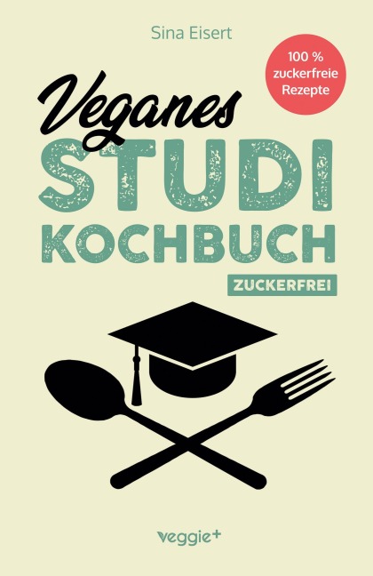 Veganes Studi-Kochbuch (zuckerfrei) - Sina Eisert
