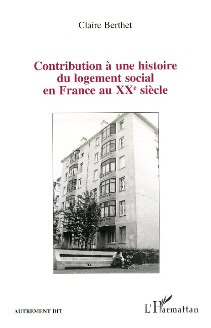 Contribution à une histoire du logement social en France au XXe siècle - Berthet