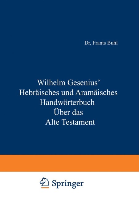 Hebräisches und Aramäisches Handwörterbuch über das Alte Testament - Wilhelm Gesenius, O. Weber, W. Max Müller, H. Zimmern