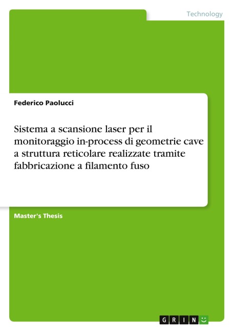 Sistema a scansione laser per il monitoraggio in-process di geometrie cave a struttura reticolarerealizzate tramite fabbricazione a filamento fuso - Federico Paolucci