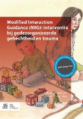 Modified Interaction Guidance (Mig): Interventie Bij Gedesorganiseerde Gehechtheid En Trauma - Nelleke van der Boon, Hedwig van Bakel