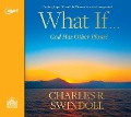 What If...God Has Other Plans? - Charles R Swindoll