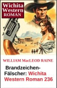 Cover-Bild zum Titel 'Brandzeichen-Fälscher: Wichita Western Roman 236' von 'William Macleod Raine'