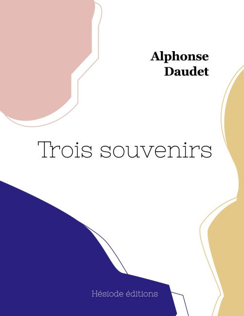 Trois souvenirs - Alphonse Daudet