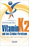Cover-Bild zum Titel 'Vitamin K2 und das Calcium-Paradoxon' von 'Kate Rhéaume-Bleue'