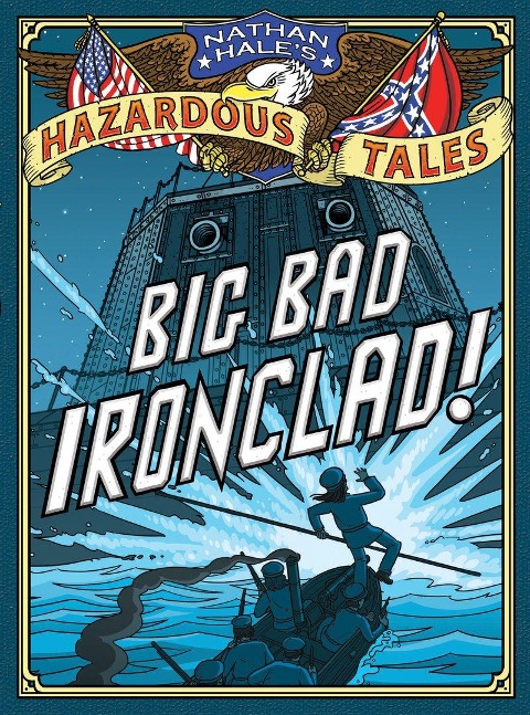 Big Bad Ironclad! (Nathan Hale's Hazardous Tales #2) - Nathan Hale