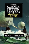Uksak Science Fiction Fantasy Großband 7/2019 - Alfred Bekker