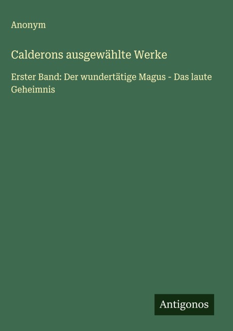 Calderons ausgewählte Werke - Anonym