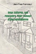 Cover-Bild zum Titel 'Deux cultures, une rencontre. Pour l'amour d'une colombienne: Roman épique' von 'Jean-Yves Francoeur'