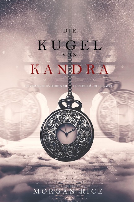 Die Kugel von Kandra (Oliver Blue und die Schule für Seher - Buch Zwei) - Morgan Rice