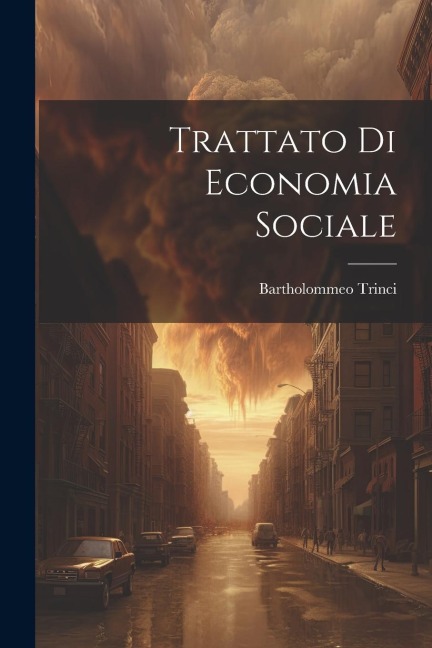 Trattato Di Economia Sociale - Bartholommeo Trinci
