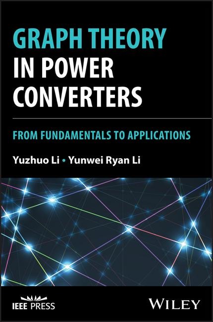 Graph Theory in Power Converters - Yuzhuo Li, Yunwei Ryan Li