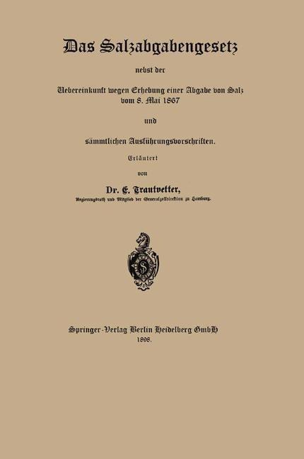 Das Salzabgabengesetz nebst der Uebereinkunft wegen Erhebung einer Abgabe von Salz vom 8. Mai 1867 und sämmtlichen Ausführungsvorschriften - E. Trautvetter