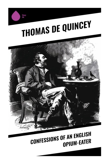 Confessions of an English Opium-Eater - Thomas Quincey