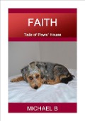 Cover-Bild zum Titel 'Faith (Tails of Paws' House)' von 'Michael B'