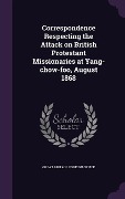 Cover-Bild zum Titel 'Correspondence Respecting the Attack on British Protestant Missionaries at Yang-chow-foo, August 1868' von ''
