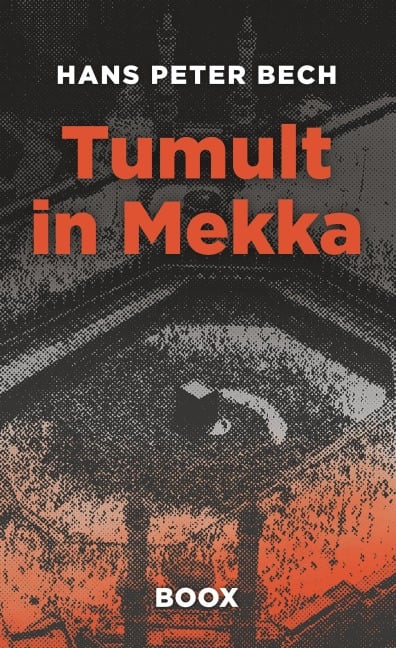 Tumult in Mekka - Hans Peter Bech