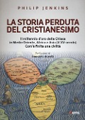Cover-Bild zum Titel 'La storia perduta del cristianesimo. Il millennio d'oro della Chiesa in Medio Oriente, Africa e Asia (V-XV sec.). Come è finita una civiltà' von 'Philip Jenkins'