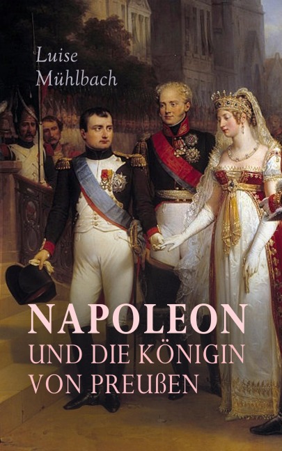 Napoleon und die Königin von Preußen - Luisa Mühlbach