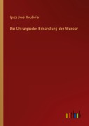 Cover-Bild zum Titel 'Die Chirurgische Behandlung der Wunden' von 'Ignaz Josef Neudörfer'