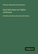 Cover-Bild zum Titel 'Essai historique sur l'église chrétienne' von 'Wac¿aw Aleksander Maciejowski'