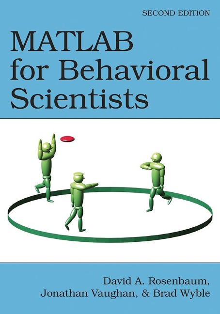 MATLAB for Behavioral Scientists - David A. Rosenbaum, Jonathan Vaughan, Brad Wyble
