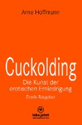 Cuckolding - Die Kunst der erotischen Erniedrigung | Erotischer Ratgeber - Arne Hoffmann