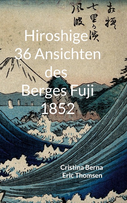 Hiroshige 36 Ansichten des Berges Fuji 1852 - Cristina Berna, Eric Thomsen