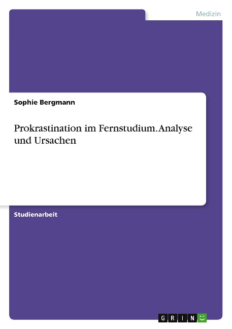 Prokrastination im Fernstudium. Analyse und Ursachen - Sophie Bergmann