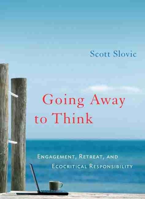 Going Away to Think - Slovic Scott Slovic