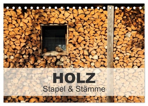 HOLZ - Stapel und Stämme (Tischkalender 2024 DIN A5 quer), CALVENDO Monatskalender - Christine Hutterer