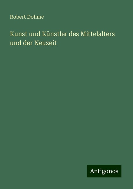 Kunst und Künstler des Mittelalters und der Neuzeit - Robert Dohme