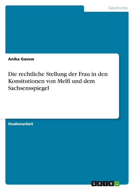 Die rechtliche Stellung der Frau in den Konsitutionen von Melfi und dem Sachsensspiegel - Anika Gasow