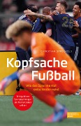 Cover-Bild zum Titel 'Kopfsache Fußball. Wie das Spiel mental entschieden wird' von 'Christian Spreckels'