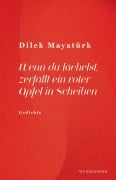 Cover-Bild zum Titel 'Wenn du lächelst, zerfällt ein roter Apfel in Scheiben' von 'Dilek Mayatürk'