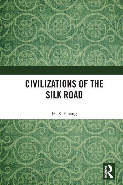 Civilizations of the Silk Road - H. K. Chang