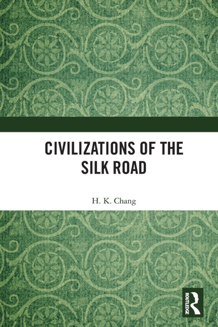 Civilizations of the Silk Road - H. K. Chang