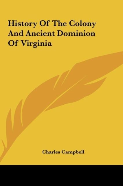 History Of The Colony And Ancient Dominion Of Virginia - Charles Campbell
