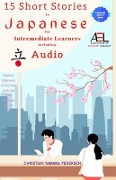 Cover-Bild zum Titel '15 Short Stories in Japanese for Intermediate Learners Including Audio' von 'Christian Tamaka Pedersen'