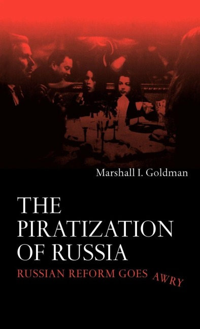 The Piratization of Russia - Marshall I. Goldman